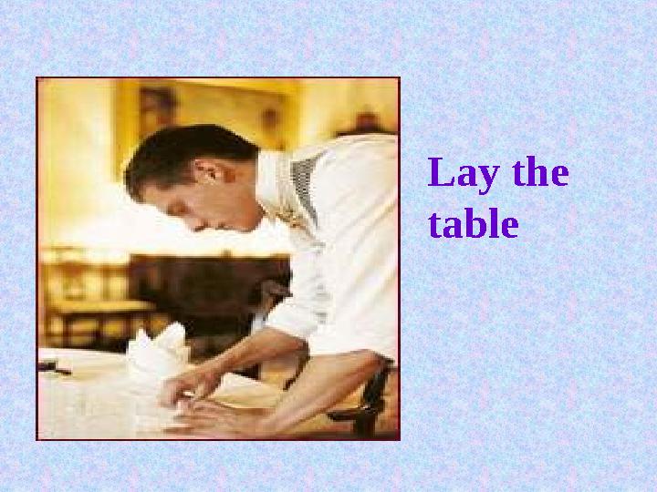 Lay the table