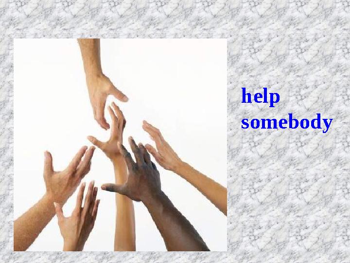 help somebody