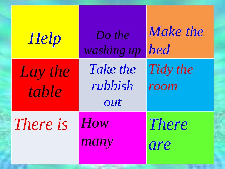 Help Do the washing up Make the bed Lay the table Take the rubbish out Tidy the room There is How many There are