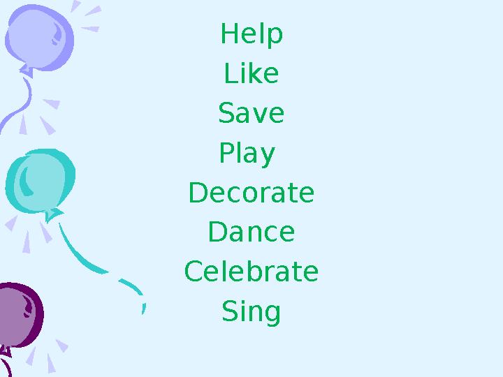 Help Like Save Play Decorate Dance Celebrate Sing