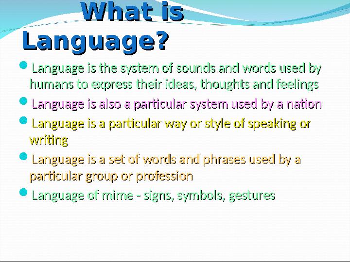 What is What is Language?Language? Language is the system of sounds and words used by Language is the system of so