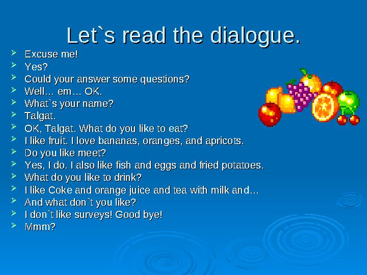 Let`s read the dialogue.Let`s read the dialogue.  Excuse me!Excuse me!  Yes?Yes?  Could your answer some questions?Could