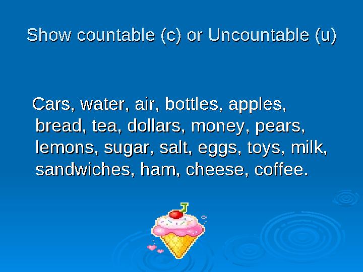 Show countable (c) or Uncountable (u)Show countable (c) or Uncountable (u) Cars, water, air, bottles, apples, Car
