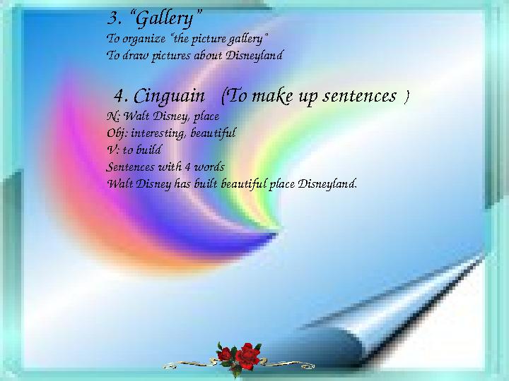 3. “Gallery” To organize “the picture gallery” To draw pictures about Disneyland 4. Cinguain (To make up sentences ) N:
