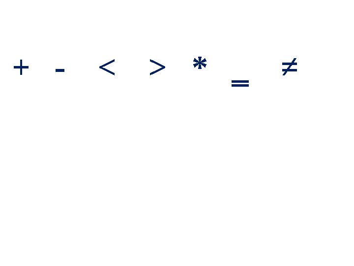 + - < > * ‗ ≠