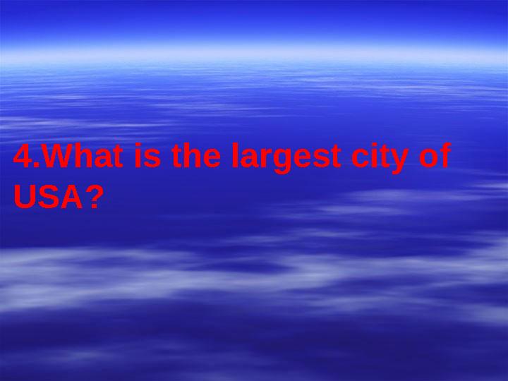 4.What is the largest city of USA?