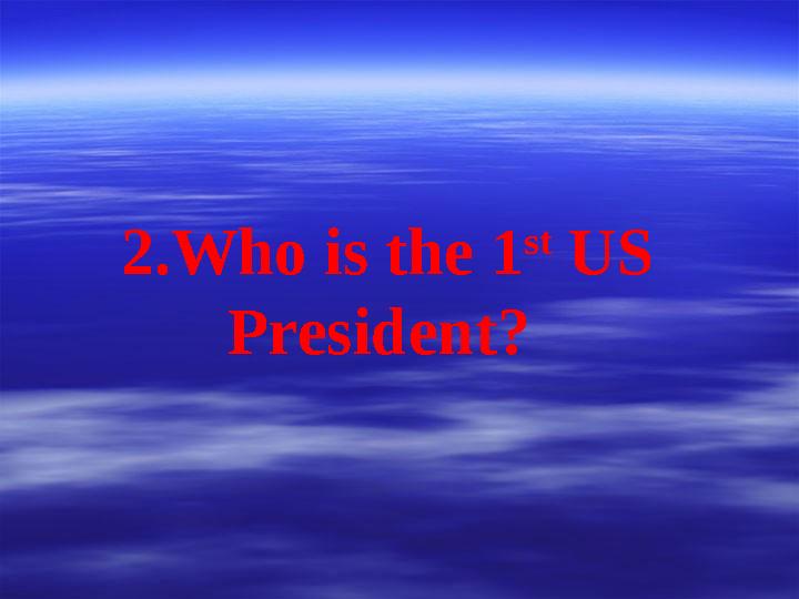 2.Who is the 1 st US President?