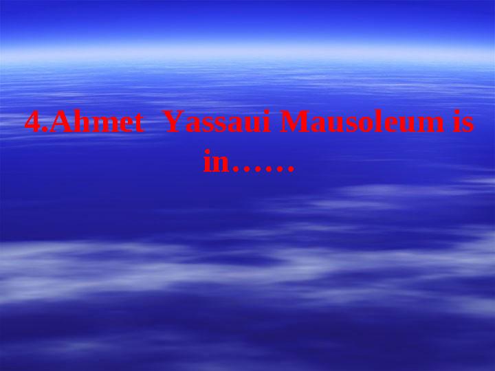 4.Ahmet Yassaui Mausoleum is in……