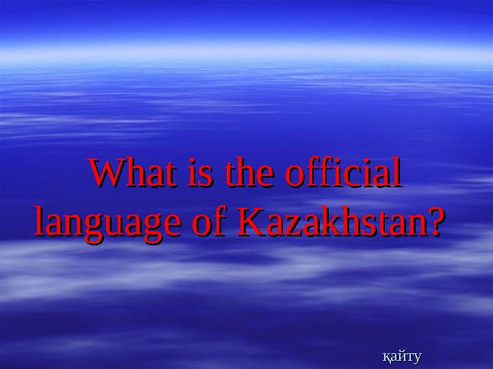 What is the official What is the official language of Kazakhstan? language of Kazakhstan?