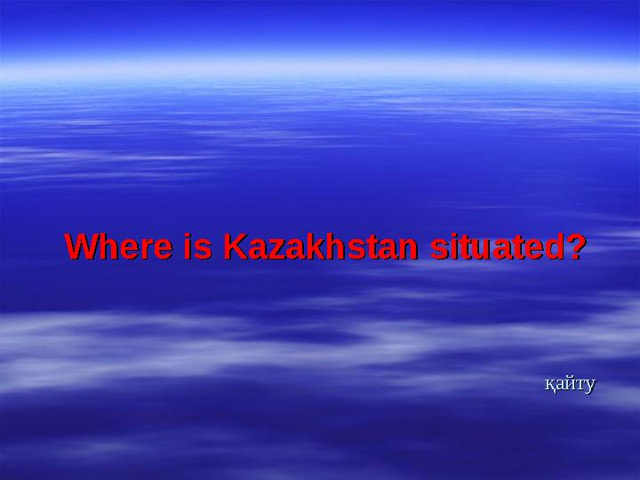 Where is Kazakhstan situated? Where is Kazakhstan situated?