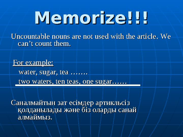 Memorize!!!Memorize!!! Uncountable nouns are not used with the article.Uncountable nouns are not used with the article. We We