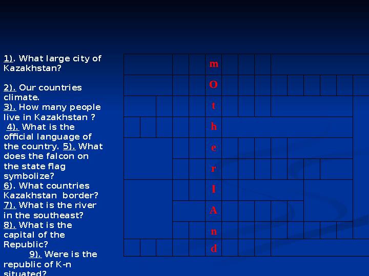 m O t h e r l A n d 1). What large city of Kazakhstan? 2). Our countries climate. 3)