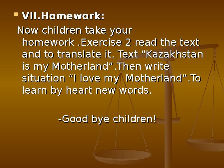  VII.Homework:VII.Homework: Now children take your Now children take your homework .Exercise 2 read the text homework .Exerc