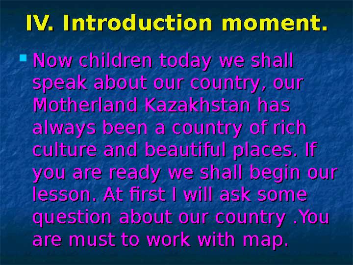 IV. Introduction moment.IV. Introduction moment.  Now children today we shall Now children today we shall speak about our coun