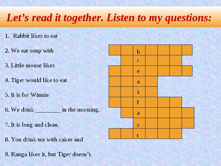 1.Rabbit likes to eat 2. We eat soup with 3. Little mouse likes 4. Tiger would like to eat 5. It is for Winnie 6. We drink