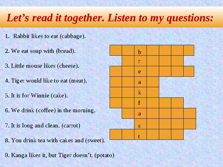 1.Rabbit likes to eat (cabbage). 2. We eat soup with (bread). 3. Little mouse likes (cheese). 4. Tiger would like to eat (mea