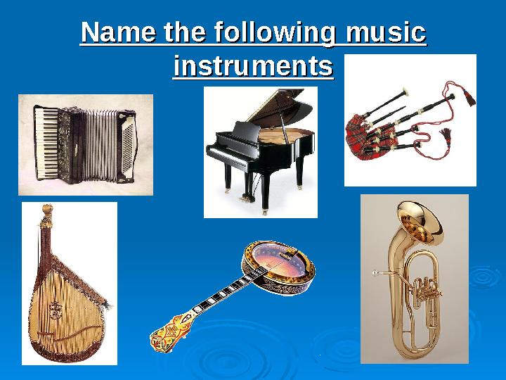 Name the following music Name the following music instrumentsinstruments