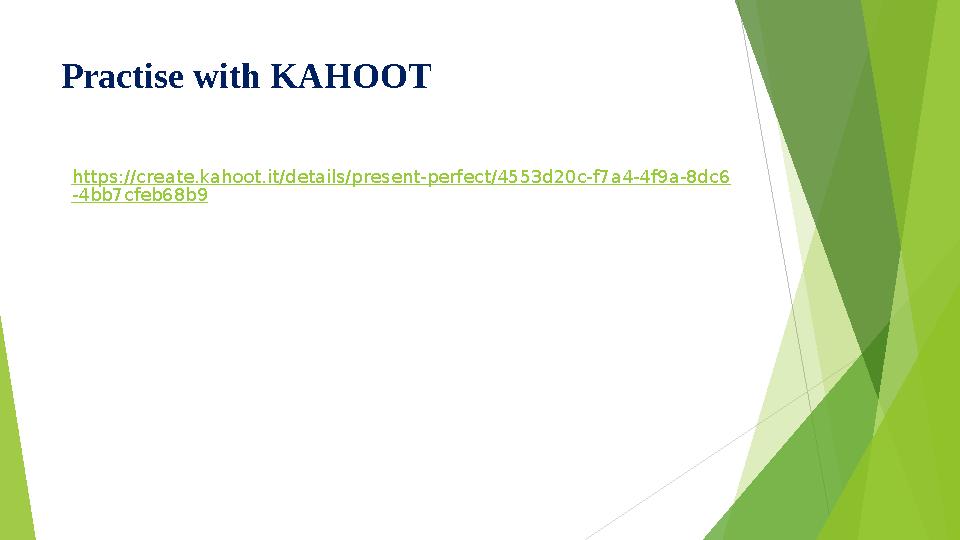 Practise with KAHOOT https://create.kahoot.it/details/present-perfect/4553d20c-f7a4-4f9a-8dc6 -4bb7cfeb68b9