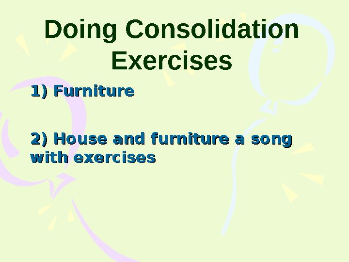 Doing Consolidation Exercises 1) Furniture1) Furniture 2) House and furniture a song 2) House and furniture a song
