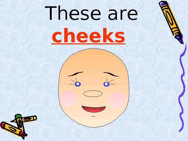 These are cheeks