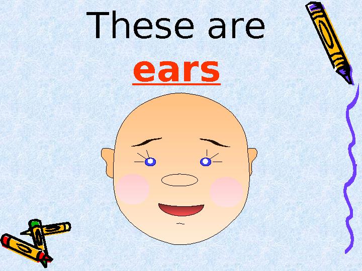 These are ears