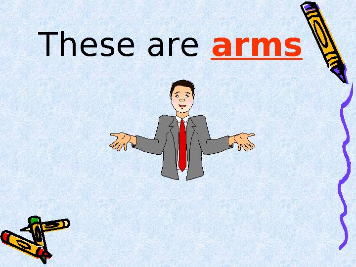 These are arms