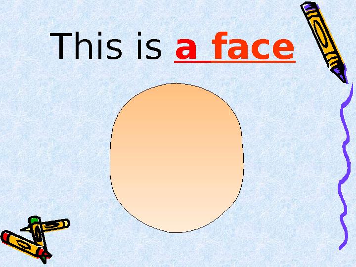 This is a face