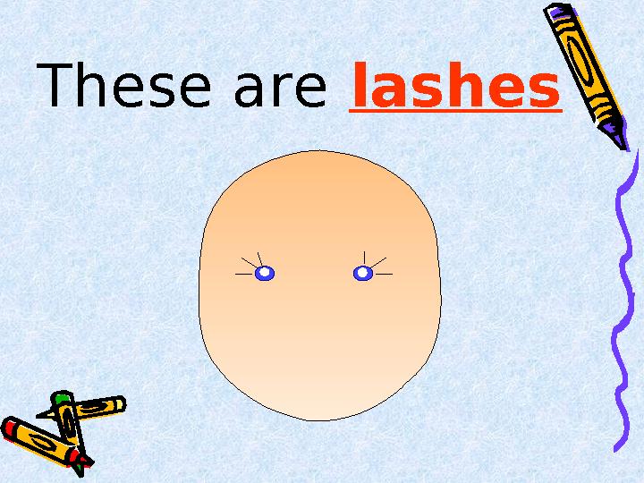 These are lashes