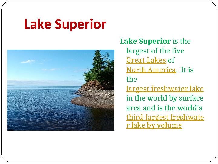 Lake Superior Lake Superior is the largest of the five Great Lakes of North America . It is the largest freshwater lake