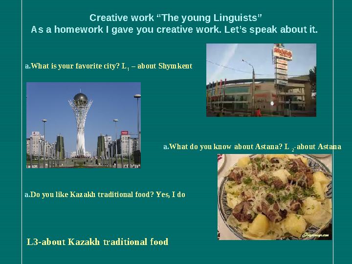 Creative work “The young Linguists” As a homework I gave you creative work. Let’s speak about it. a.What is your favorite city?