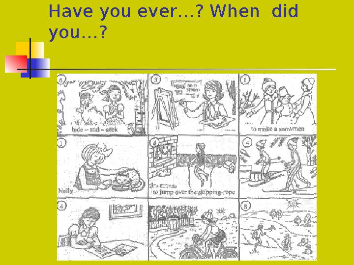 Have you ever…? When did you…?