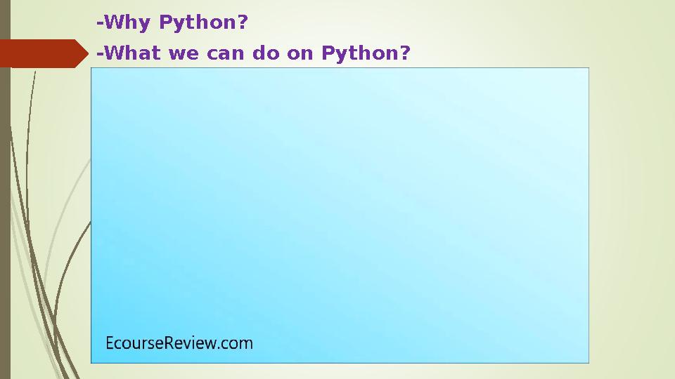 -Why Python? -What we can do on Python?