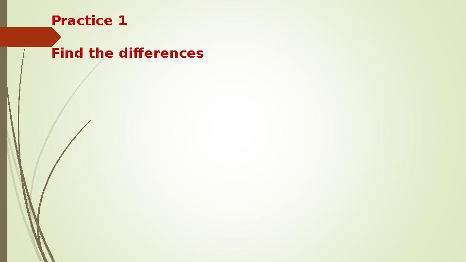 Practice 1 Find the differences