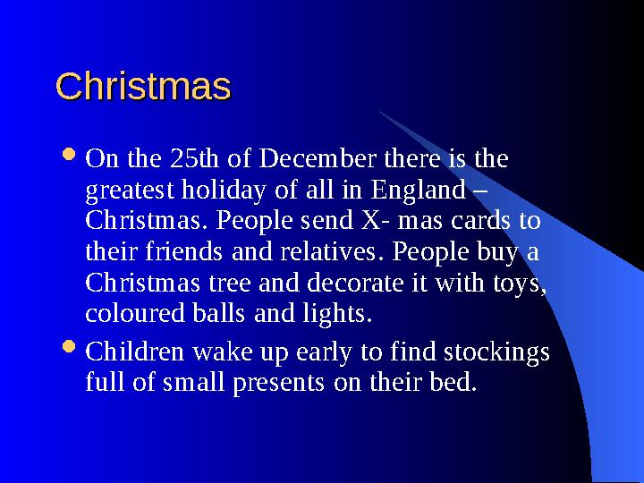 ChristmasChristmas  On the 25th of December there is the greatest holiday of all in England – Christmas. People send X- mas c