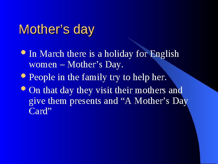 Mother’s dayMother’s day  In March there is a holiday for English women – Mother’s Day.  People in the family try to help he