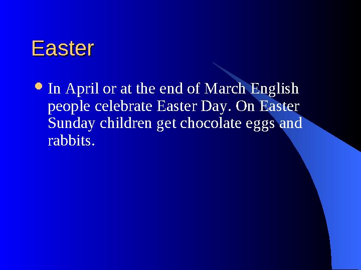 EasterEaster  In April or at the end of March English people celebrate Easter Day. On Easter Sunday children get chocolate eg