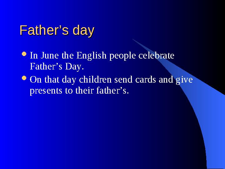 Father’s day Father’s day  In June the English people celebrate Father’s Day.  On that day children send cards and give pr