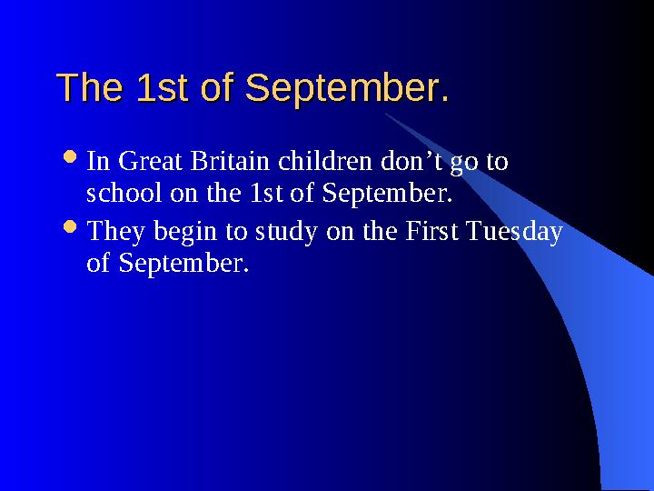 The 1st of September.The 1st of September.  In Great Britain children don’t go to school on the 1st of September.  They begin