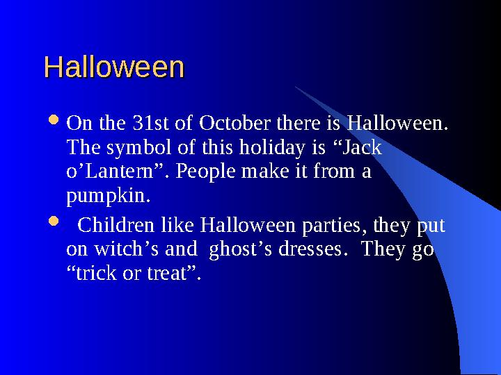 HalloweenHalloween  On the 31st of October there is Halloween. The symbol of this holiday is “Jack o’Lantern”. People make it