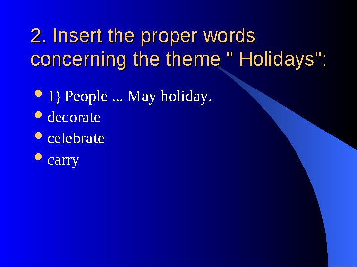 2. Insert the proper words 2. Insert the proper words concerning the theme " Holidays":concerning the theme " Holidays":  1) P