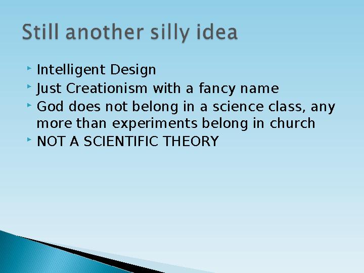  Intelligent Design  Just Creationism with a fancy name  God does not belong in a science class, any more than experiments b