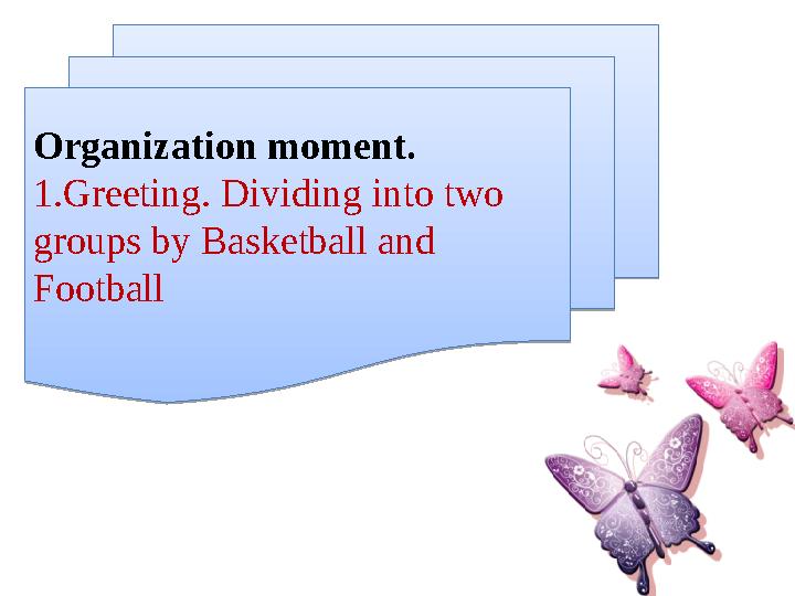 Organization moment. 1.Greeting. Dividing into two groups by Bask