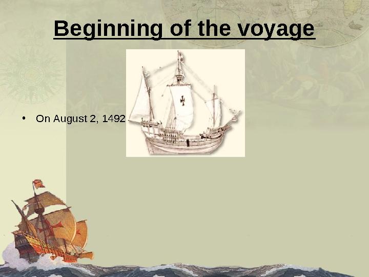 Beginning of the voyage • On August 2, 1492 the voyage began.