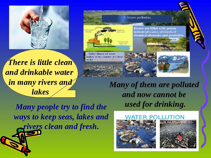 There is little clean and drinkable water in many rivers and lakes Many of them are polluted and now cannot be used for dri