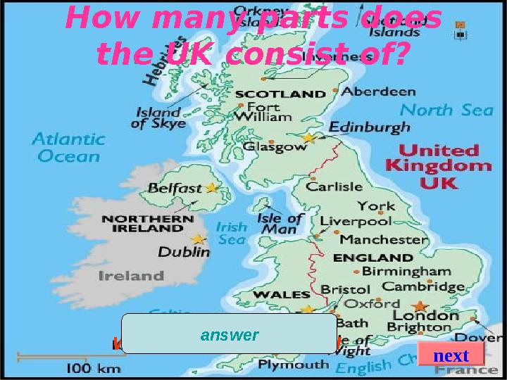 How many parts does the UK consist of? Scotland, England Wales, Northern Ireland answer next