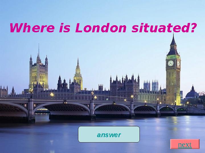 Where is London situated? On the both banks of the river Thames answer next