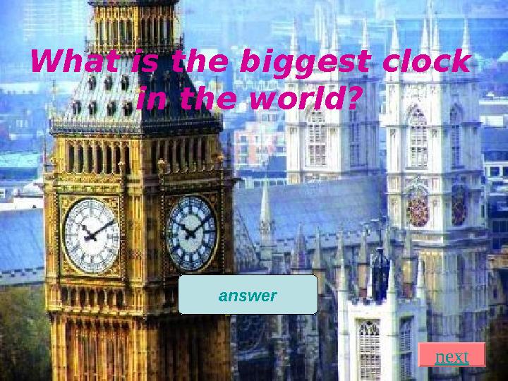What is the biggest clock in the world? Big Ben answer START nextnextnextnext
