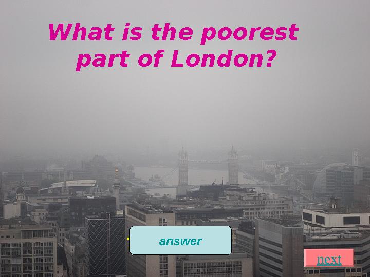 What is the poorest part of London? The East End answer nextnext