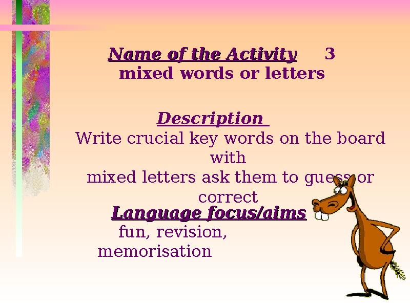 Name of the ActivityName of the Activity 3 mixed words or letters Description Write crucial key words on the board with