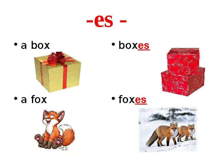 -es - • a box • box es • a fox • fox es